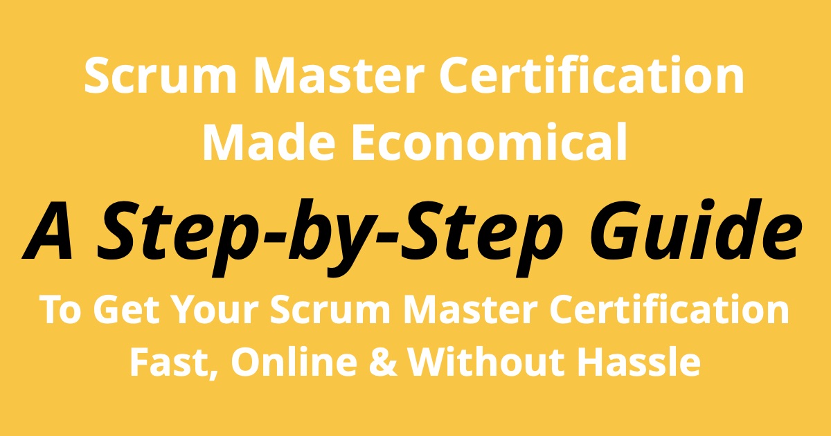 Scrum Master Certification Made Economical: Step-by-Step Plan